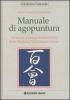 Manuale di agopuntura. Le basi e i principi fondamentali della medicina tradizionale cinese