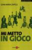 Mi metto in gioco. Realizzare al meglio se stessi ed essere al centro della propria vita