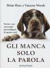 Gli manca solo la parola. Perch� i cani sono molto pi� intelligenti di quanto credi
