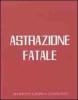 Astrazione fatale. Astrattisti italiani a confronto