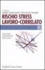 Rischio stress lavoro-correlato. Valutare, intervenire, prevenire