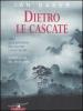 Dietro le cascate. Un viaggio nell'ultimo luogo segreto