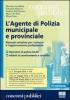 L' agente di polizia municipale e provinciale. Manuale completo per i concorsi e l'aggiornamento professionale