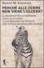 Perch� alle zebre non viene l'ulcera? La pi� istruttiva e divertente guida allo stress e alle malattie che produce. Con tutte le soluzioni per vincerlo