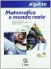 Matematica e mondo reale. Algebra. Con espansione online. Per la Scuola media