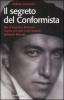 Il segreto del conformista. Vita di Giacomo Antonini, l'uomo che spi� Carlo Rosselli ispirando Moravia