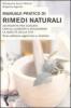 Manuale pratico di rimedi naturali. Duecento ricette per curarsi con gli alimenti e migliorare la qualit� della vita