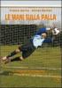 Le mani sulla palla. Progetto di allenamento per i portieri di calcio dagli 8 ai 16 anni. Con DVD