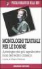 Monologhi teatrali per le donne. Antologia dei pi� significativi ruoli del teatro classico