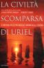 La civilt� scomparsa di Uriel. Il mistero delle pi� antiche origini della scienza
