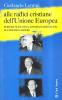 Alle radici cristiane dell'unione europea. Robert Schuman, Konrad Adenauer, Alcide De Gasperi