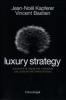 Luxury strategy. Sovvertire le regole del marketing per costruire veri brand di lusso