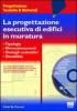 La progettazione esecutiva di edifici in muratura. Con CD-ROM