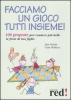 Facciamo un gioco tutti insieme! 100 proposte per rendere pi� belle le feste di tuo figlio