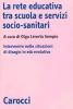 La rete educativa tra scuola e servizi socio-sanitari. Intervenire nelle situazioni di disagio in et� evolutiva