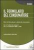 Il formulario del consumatore. Oltre 160 formule per la tutela del consumatore. Con CD-ROM