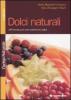 Dolci naturali. 200 ricette per non sentirsi in colpa