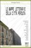 Le mappe letterarie della citt� perduta. La cognizione del reale: De Sanctis, Croce, Vittorini, Troisi, Testori, Mastronardi, Dav�, Cremaschi, Buzzi, Bianciardi...