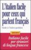 L' italien facile pour ceux qui parlent fran�ais. Guide � l'italien quotidien