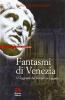 Fantasmi di Venezia. 17 leggende del brivido in laguna
