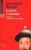 La terra � rotonda. Magellano: il viaggio delle meraviglie