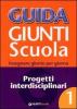 Guida Giunti scuola. Insegnare giorno per giorno. Progetti interdisciplinari vol.1