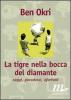 La tigre nella bocca del diamante. Saggi, paradossi, aforismi