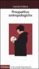Prospettive antropologiche. L'uomo alla scoperta di s�