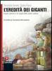 L' eredit� dei giganti. Con Sao ko kelle terre. Con espansione online. Per le Scuole superiori