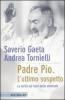 Padre Pio. L'ultimo sospetto. La verit� sul frate delle stimmate