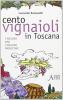 Cento vignaioli in Toscana. I migliori vini, i migliori produttori