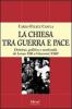 La Chiesa tra guerra e pace. Dottrina, politica e modernit� da Leone XIII a Giovanni XXIII