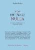 Non rifiutare nulla. Il sentiero buddhista al di l� di speranza e paura