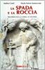 La spada e la roccia. San Galgano: la storia, le leggende