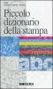 Piccolo dizionario della stampa. I termini pi� in uso nella stampa antica e moderna