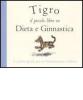 Tigro. Il piccolo libro su dieta e ginnastica