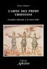 L' arte dei primi cristiani. L'eredit� culturale e la nuova fede