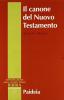 Il canone del Nuovo Testamento. Origine, sviluppo e significato