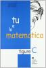 Tu e la matematica. Figure C. Per la Scuola media