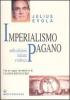 Imperialismo pagano. Il fascismo dinnanzi al pericolo euro-cristiano