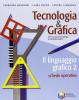 Tecnologia & grafica. Il linguaggio grafico. Con schede operative. Per le Scuole superiori vol.2