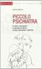 Il piccolo psichiatra. Come conoscere la (propria) follia senza esploderci dentro