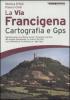 La via Francigena. Cartografia 1:30.000 e GPS