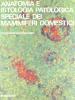 Anatomia e istologia patologica speciale dei mammiferi domestici