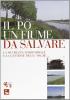 Il Po: un fiume da salvare. La sicurezza territoriale e la gestione delle magre. Atti del Convegno (Mantova, aprile 2007)