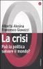 La crisi. Pu� la politica salvare il mondo?