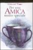 Per un'amica molto speciale