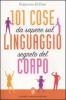 101 cose da sapere sul linguaggio segreto del corpo