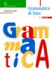 Grammatica di base. Per le Scuola media