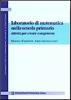 Laboratorio di matematica nella scuola primaria. Attivit� per creare competenze